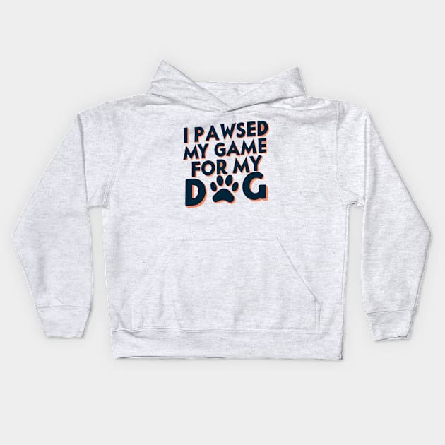 I Pawsed My Game For My Dog Kids Hoodie by pako-valor